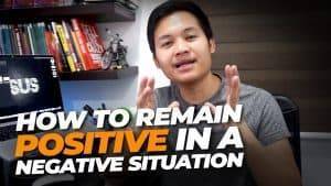 How to remain positive in a negative situation?