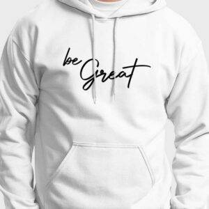 Hoodie "Be Great"