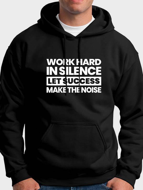 Hoodie "Work Hard In Silence, Let Success Make The Noise"