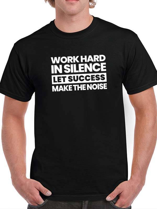 T-Shirt “Work Hard In Silence, Let Success Make The Noise”